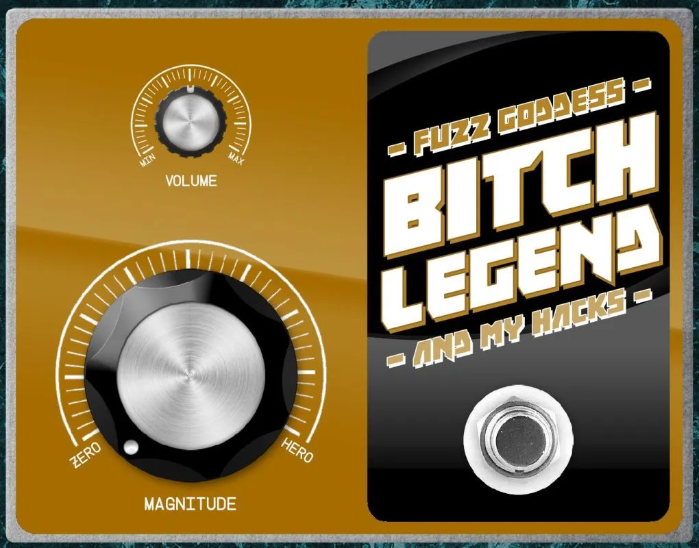 Fuzz Goddess Bitch Legend - And My Hacks